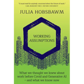 Working Assumptions: What We Thought We Knew About Work Before Covid and Generative AI - And What We Know Now