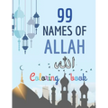 99 Names of Allah Coloring Book: Learn the Names of Allah in Arabic, with their English transliteration and meaning, Coloring the arabic calligraphy