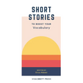 Short Stories to Boost Your Vocabulary: An SAT Prep Compendium