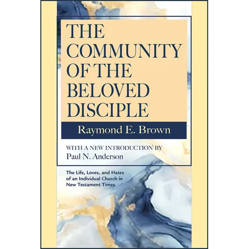 The Community of the Beloved Disciple: Raymond Brown, with New Introduction by Paul N. Anderson