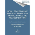 How I Stayed Alive When My Brain Was Trying to Kill Me, Revised Edition: One Person's Guide to Suicide Prevention