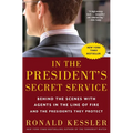 In the President's Secret Service: Behind the Scenes with Agents in the Line of Fire and the Presidents They Protect