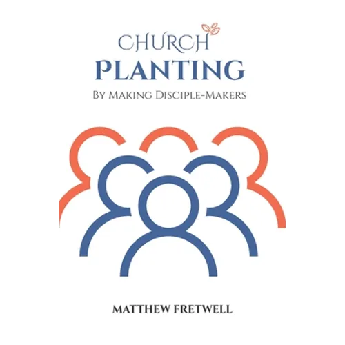 Church Planting: By Making Disciple-Makers