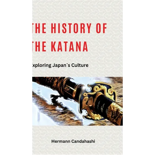 The history of Katana: Exploring Japan's Culture