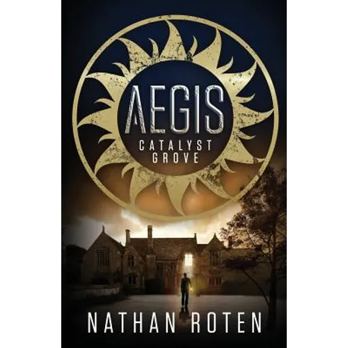 Aegis: Catalyst Grove (Book 1 of the Children's Urban Fantasy Action Series)