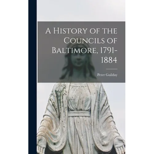 A History of the Councils of Baltimore, 1791-1884