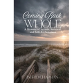 Coming Back Whole: A Memoir of Secrets, Survival, and Self-Reclamation