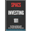 Spacs Investing 101: The Original Beginner's Guide to all the Pros and Cons of Special Purpose Acquisition Companies. Make the right investment today!