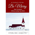 Be Merry: How To Advent Without Losing Your Mind