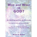 WHO and WHAT IS GOD?: An exciting journey of discovery