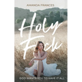 Holy F*ck: God Wants You To Have It All