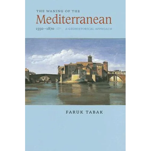 The Waning of the Mediterranean, 1550-1870: A Geohistorical Approach