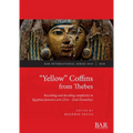 "Yellow" Coffins from Thebes: Recording and decoding complexity in Egyptian funerary arts (21st - 22nd Dynasties)