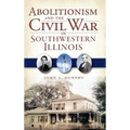 Abolitionism and the Civil War in Southwestern Illinois