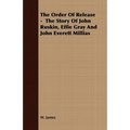 The Order Of Release - The Story Of John Ruskin, Effie Gray And John Everett Millias