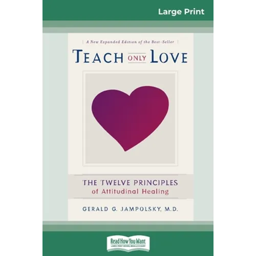 Teach Only Love: The Twelve Principles of attitudinal Healing (16pt Large Print Edition)