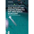 Was Macht Die Digitalisierung Mit Den Hochschulen?: Einwürfe Und Provokationen