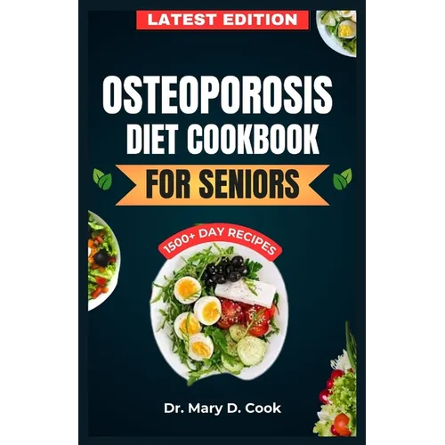 Osteoporosis Diet Cookbook for Seniors: The Ultimate Nutrition Guide with Calcium rich and nutrient-dense Recipes for Bone health