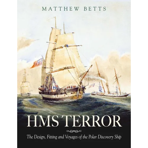 HMS Terror: The Design, Fitting and Voyages of a Polar Discovery Ship