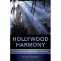 Hollywood Harmony: Musical Wonder and the Sound of Cinema