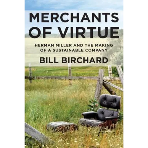 Merchants of Virtue: Herman Miller and the Making of a Sustainable Company