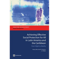 Achieving Effective Social Protection for All in Latin America and the Caribbean: From Right to Reality