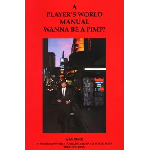 A Players' World Manual Wanna Be a Pimp