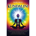 Kundalini: Unlocking the Secrets to Awakening Higher Consciousness, Balancing Your Chakras, Opening the Third Eye and Tapping into the Power of Shakti