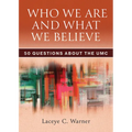 Who We Are and What We Believe: 50 Questions about the Umc
