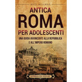Antica Roma per Adolescenti: Una Guida Avvincente alla Repubblica e all'Impero Romano