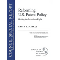 Reforming U.S. Patent Policy: Getting the Incentives Right: Council Special Report #19