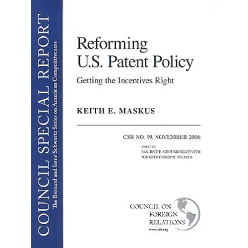 Reforming U.S. Patent Policy: Getting the Incentives Right: Council Special Report #19