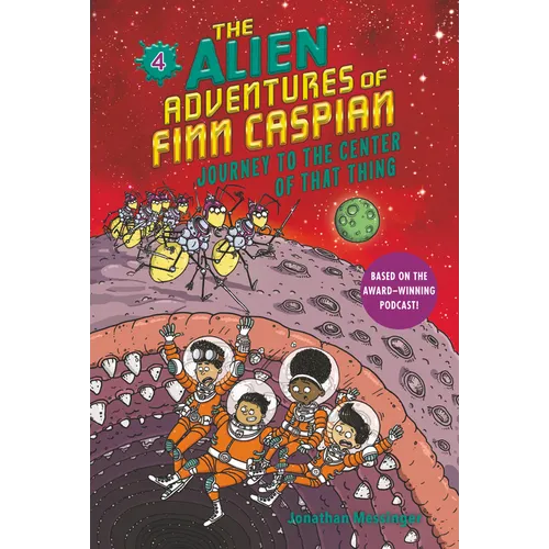 The Alien Adventures of Finn Caspian #4: Journey to the Center of That Thing