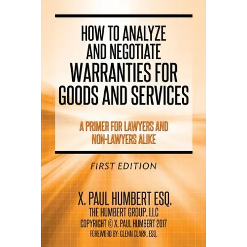 How to Analyze and Negotiate Warranties for Goods and Services: A Primer For Lawyers And Non-Lawyers Alike