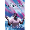 God Did It - Lynn is Cancer-Free!: The Mind of a Caregiver Caring for His Spouse with Aggressive Breast Cancer