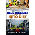 Comparing the Blue Zone Diet With the Keto Diet: Eat Right and Live Long