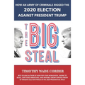 The Big Steal: How an Army of Criminals Rigged the 2020 Election Against President Trump