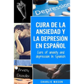 Cura de la ansiedad y la depresión En español/ Cure of anxiety and depression In Spanish