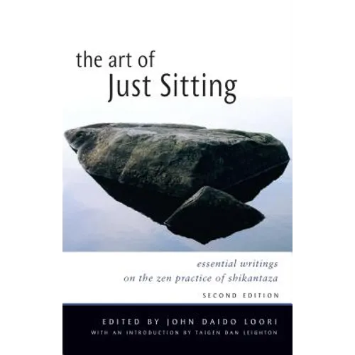 The Art of Just Sitting: Essential Writings on the Zen Practice of Shikantaza