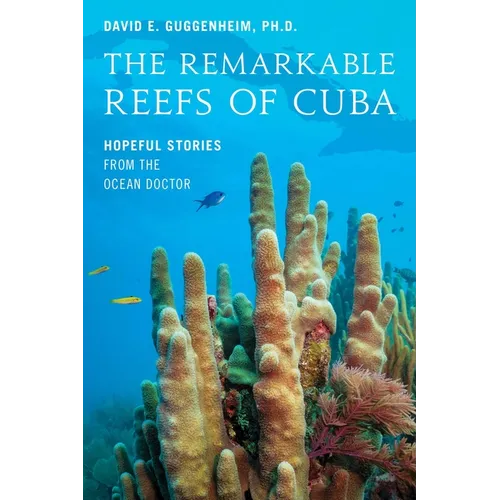 The Remarkable Reefs of Cuba: Hopeful Stories from the Ocean Doctor