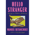 Hello Stranger: Musings on Modern Intimacies