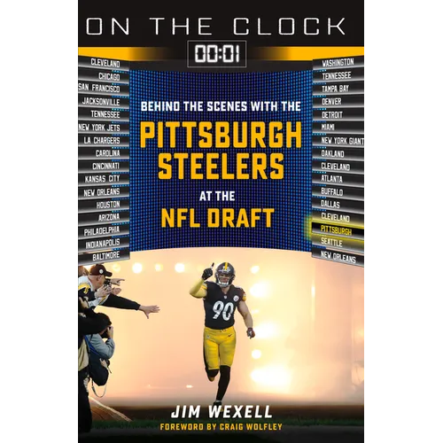 On the Clock: Pittsburgh Steelers: Behind the Scenes with the Pittsburgh Steelers at the NFL Draft