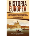 Historia Europea: Una Guía Fascinante de la Historia de Europa, desde los Neandertales hasta el Imperio Romano y el Fin de la Guerra Fría