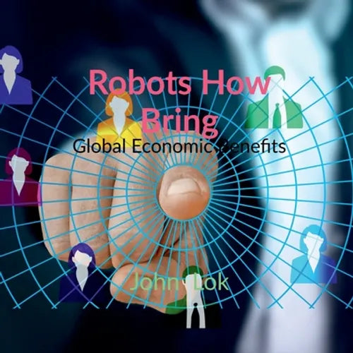 Robots How Bring: Global Economic Benefits