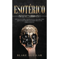 Esotérico: Incluye 2 Libros en 1- Guía de Ocultismo, Parapsicología. Descubre Todo Aquello que Siempre Has Temido Preguntar sobre lo Oculto