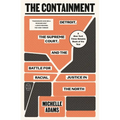 The Containment: Detroit, the Supreme Court, and the Battle for Racial Justice in the North