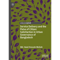 Service Delivery and the Pulse of Citizen Satisfaction in Urban Governance of Bangladesh