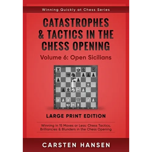 Catastrophes & Tactics in the Chess Opening - Volume 6: Open Sicilians - Large Print Edition: Winning in 15 Moves or Less: Chess Tactics, Brilliancies