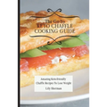 The Go-To KETO Chaffle Cooking Guide: Amazing Keto-friendly Chaffle Recipes To Lose Weight
