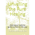 Unveiling the Pure Healing: Alternative medicine guide to share on the way